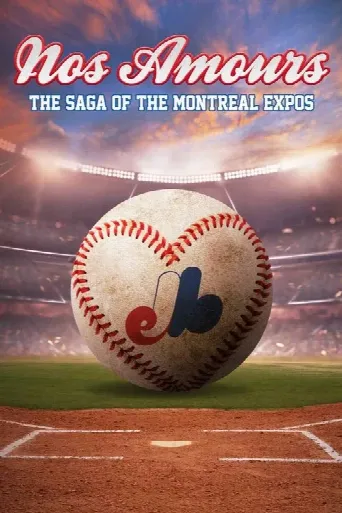Nos Amours: The Saga of the Expos of Montreal (2024) poster