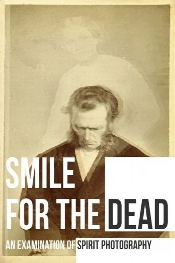 Smile for the Dead: An Examination of Spirit Photography (2025) poster