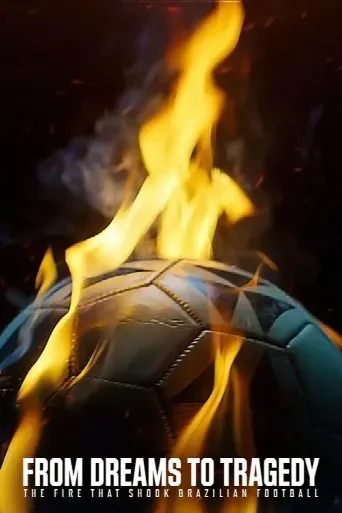 From Dreams to Tragedy: The Fire that Shook Brazilian Football (2024) poster