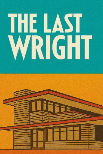 The Last Wright: Building the Final Home Design of America's Greatest Architect (2025) poster