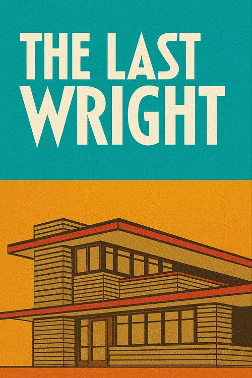 The Last Wright: Building the Final Home Design of America's Greatest Architect (2025) poster