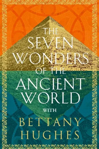 The Seven Wonders of the Ancient World by Bettany Hughes (2025) poster